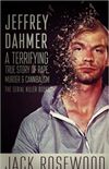 Jeffrey Dahmer: A Terrifying True Story of Rape, Murder & Cannibalism