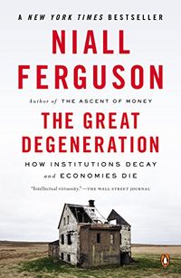 The Great Degeneration: How Institutions Decay and Economies Die (English Edition)