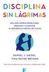 Disciplina sin lgrimas: Una gua imprescindible para orientar y alimentar el desarrollo mental de tu hijo (Spanish Edition)