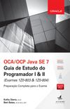 OCA/OCP Java SE 7. Guia de Estudo do Programador I & II (exames 1z0-803 & 1z0-804)