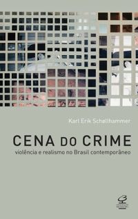 Cena do crime: Violncia e realismo no Brasil contemporneo