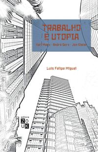 Trabalho e utopia: Karl Marx, Andr Gorz, Jon Elster