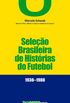SELEAO BRASILEIRA DE HISTORIAS DO FUTEBOL: 1930-1980