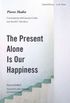 The Present Alone is Our Happiness