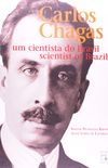 Carlos Chagas. Um Cientista do Brasil