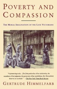Poverty and Compassion: The Moral Imagination of the Late Victorians (English Edition)