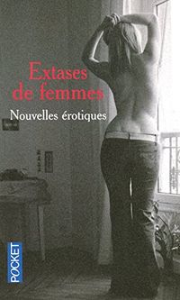 Extases De Femmes: Nouvelles Erotiques