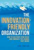 The Innovation-Friendly Organization: How to cultivate new ideas and embrace the change they bring (English Edition)