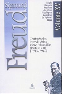 Edio Standard Brasileira das Obras Psicolgicas Completas de Sigmund Freud Volume XV: Conferncias Introdutrias sobre Psicanlise (Partes I e II) (1915-1916)