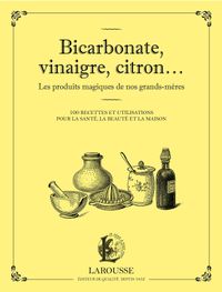 Bicarbonate, vinaigre, citron... Les produits maqiques de nos grands-mres