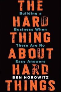 THE HARD THING ABOUT HARD THINGS