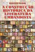 A CONSTRUAO HISTORICA DA LITERATURA UMBANDISTA