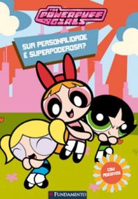 As meninas superpoderosas em Sua personalidade  SUPERPODEROSA?