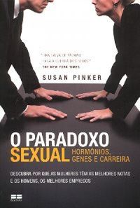 O paradoxo sexual: Hormnios, genes e carreira