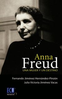 Anna Freud. Una mujer y un destino (Spanish Edition)