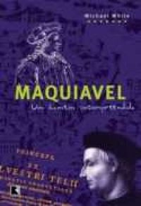 Maquiavel - Um Homem Incompreendido