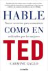 Hable como en TED: Nueve secretos para comunicar utilizados por los mejores (Spanish Edition)