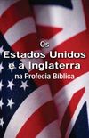 Os Estados Unidos e a Inglaterra na Profecia Bblica