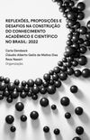 REFLEXES, PROPOSIES E DESAFIOS NA CONSTRUO DO CONHECIMENTO ACADMICO E CIENTFICO NO BRASIL: 2022