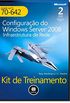 Configurao do Windows Server 2008. Infraestrutura de Rede. Kit de Treinamento Exame MCTS 70-642