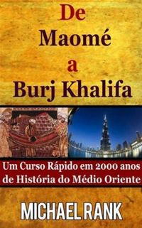 DE MAOME A BURJ KHALIFA:  UM CURSO RAPIDO EM 2000 DE HISTRIA DO MDIO ORIENTE