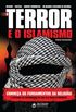 O terror e o islamismo: Conhea os fundamentos da religio e entenda as diferenas da sua ala mais extremista