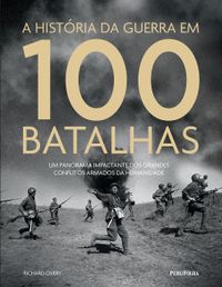 A Histria da Guerra em 100 Batalhas
