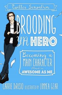 Brooding YA Hero: Becoming a Main Character (Almost) as Awesome as Me