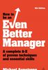 How to be an Even Better Manager: A Complete A-Z of Proven Techniques and Essential Skills