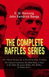 THE COMPLETE RAFFLES SERIES  45+ Short Stories & A Novel in One Volume: The Amateur Cracksman, The Black Mask, A Thief in the Night, Mr. Justice Raffles, ... Amateur Cracksman