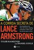 A Corrida Secreta de Lance Armstrong: Nos Bastidores do Tour de France: Doping, Armaes e Tudo o Que For Preciso Para Vencer