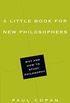 A Little Book for New Philosophers: Why and How to Study Philosophy (Little Books) (English Edition)