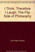 I Think, Therefore I Laugh: The Flip Side of Philosophy