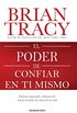 El poder de confiar en ti mismo: Vulvete imparable y librate del miedo en todas las reas de tu vida (Spanish Edition)