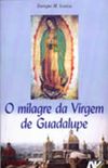 O milagre da Virgem de Guadalupe