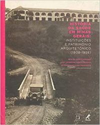 Histria da sade em Minas Gerais: Instituies E Patrimnio Arquitetnico (1808-1958)