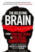 The Believing Brain: From Spiritual Faiths to Political Convictions  How We Construct Beliefs and Reinforce Them as Truths (English Edition)