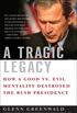 A Tragic Legacy: How a Good vs. Evil Mentality Destroyed the Bush Presidency (English Edition)
