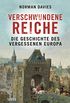Verschwundene Reiche: Die Geschichte des vergessenen Europa (German Edition)