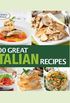 100 Great Italian Recipes: Delicious Recipes for More Than 100 Italian Favorites