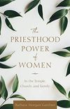 The Priesthood Power of Women: In the Temple, Church, and Family (English Edition)