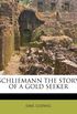 SCHLIEMANN THE STORY OF A GOLD SEEKER