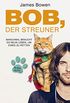 Bob, der Streuner: Die Katze, die mein Leben vernderte (James Bowen Bcher 1) (German Edition)