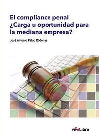 El compliance penal. Carga u oportunidad para la mediana empresa? (Spanish Edition)