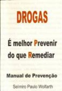 Drogas:  Melhor Prevenir do que Remediar