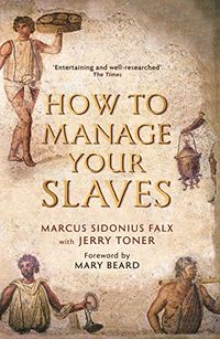 How to Manage Your Slaves by Marcus Sidonius Falx (The Marcus Sidonius Falx Trilogy Book 1) (English Edition)