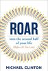 Roar: into the second half of your life (before it