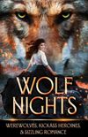 Wolf Nights: Werewolves, Kickass Heroines, & Sizzling Romance