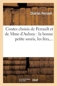 Contes Choisis de Perrault Et de Mme D
