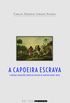 A Capoeira Escrava e Outras Tradies Rebeldes no Rio de Janeiro (1808-1850)